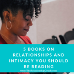 5 Books on Relationships and Intimacy You Should Be Reading