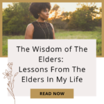 The Wisdom of The Elders: Lessons From The Elders In My Life