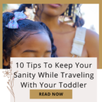 10 Tips To Keep Your Sanity While Traveling With Your Toddler