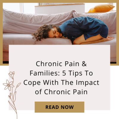 Chronic Pain & Families: 5 Tips To Cope With The Impact of Chronic Pain