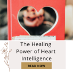 The Healing Power of Heart Intelligence