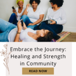 Embrace the Journey: Healing and Strength in Community