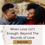 When Love Isn’t Enough: Beyond The Bounds of Love