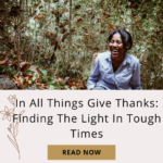 In All Things Give Thanks: Finding The Light In Tough Times