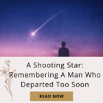A Shooting Star: Remembering A Man Who Departed Too Soon
