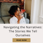 Navigating the Narratives: The Stories We Tell Ourselves
